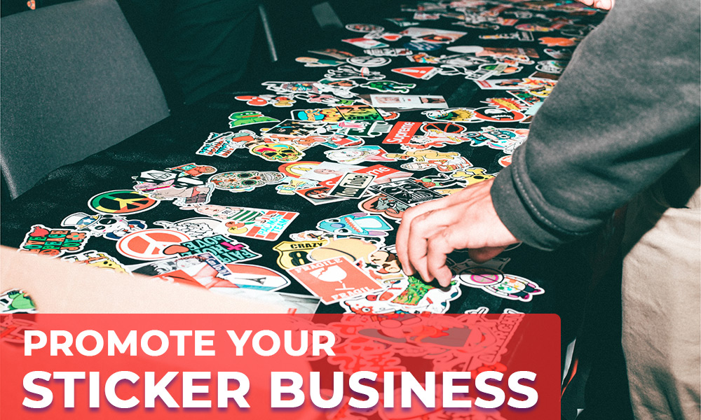 Ways to promote your sticker business