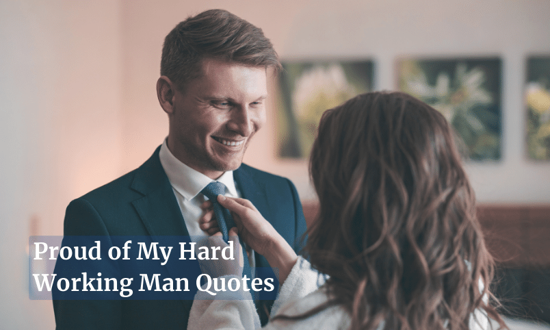 Proud of My Hard Working Man Quotes