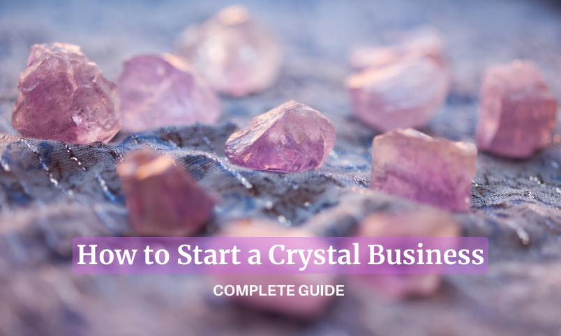 How to Start a Crystal Business